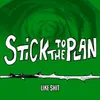 Like Shit van Stick to the Plan