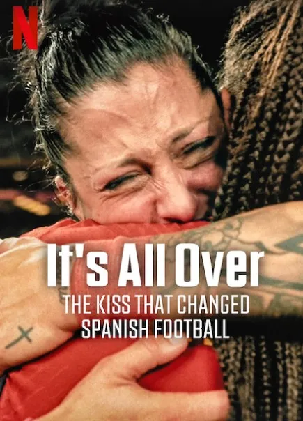 It's All Over: The Kiss That Changed Spanish Football poster